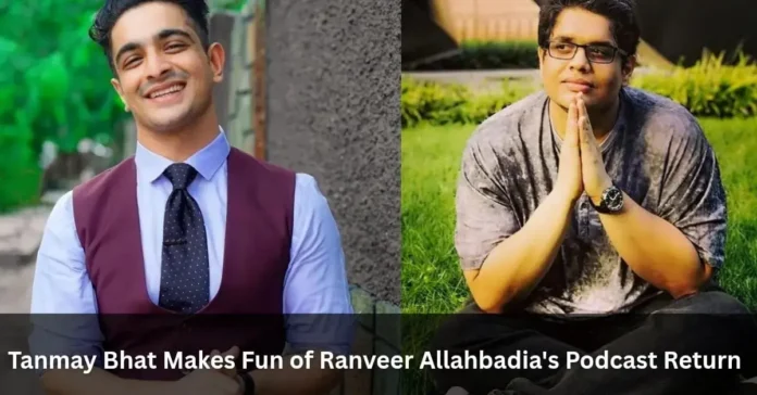 Tanmay Bhat Makes Fun of Ranveer Allahbadia's Podcast Return